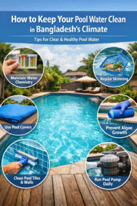 How to Keep Your Pool Water Clean in Bangladesh’s Climate